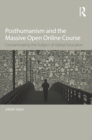 Image for Posthumanism and the massive open online course: contaminating the subject of global education