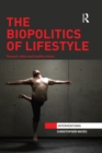 Image for The biopolitics of lifestyle: Foucault, ethics and healthy choices
