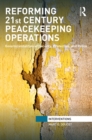 Image for Reforming 21St-Century Peacekeeping Operations: Governmentalities of Security, Protection, and Police
