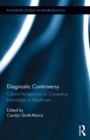 Image for Diagnostic controversy: cultural perspectives on competing knowledge in healthcare