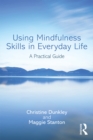 Image for Using mindfulness skills in everyday life: a practical guide