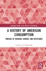 Image for A history of American consumption: threads of meaning, gender, and resistance