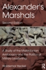 Image for Alexander&#39;s marshals: a study of the Makedonian aristocracy and the politics of military leadership