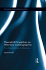 Image for Theoretical perspectives on historians&#39; autobiographies: from documentation to intervention