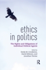 Image for Ethics in politics: the rights and obligations of individual political agents