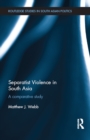Image for Separatist violence in South Asia: a comparative study