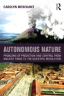 Image for Autonomous nature: problems of prediction and control from ancient times to the scientific revolution