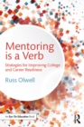 Image for Mentoring is a verb: strategies for improving college and career readiness