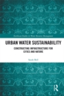 Image for Urban water sustainability: constructing infrastructure for cities and nature