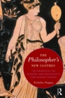 Image for The philosopher&#39;s new clothes: the Theaetetus, the academy, and philosophy&#39;s turn against fashion