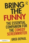 Image for Bring the funny: the essential companion for the comedy screenwriter