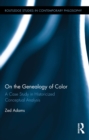Image for On the genealogy of color: a case study in historicized conceptual analysis