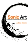 Image for Sonic art: an introduction to electroacoustic composition