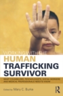 Image for Working with the human trafficking survivor: what therapists, human service and health care providers need to know