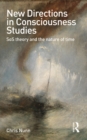Image for New directions in consciousness studies: SoS theory and the nature of time