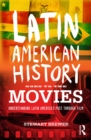 Image for Latin American history goes to the movies: understanding Latin America&#39;s past through film