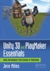 Image for Unity 3D and PlayMaker essentials: game development from concept to publishing