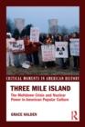 Image for Three Mile Island: the meltdown crisis and nuclear power in American popular culture