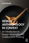 Image for Design Anthropology in Context: An Introduction to Design Materiality and Collaborative Thinking