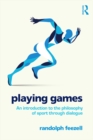 Image for Playing games: an introduction to the philosophy of sport through dialogue