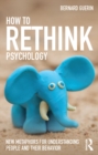 Image for How to rethink psychology: new metaphors for understanding people and their behavior