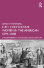 Image for Elite Confederate Women in the American Civil War: Lived Experiences in the Nineteenth Century