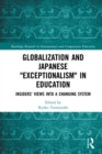 Image for Globalization and Japanese &quot;Exceptionalism&quot; in Education: Insider&#39;s Views into a Changing System