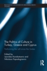 Image for The politics of culture in Turkey, Greece &amp; Cyprus: performing the left since the sixties