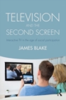 Image for Television &amp; the second screen: interactive TV in the age of social participation