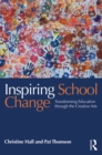 Image for Inspiring school change: transforming education through the creative arts