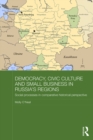 Image for Democracy, civic culture and small business in Russia&#39;s regions: social processes in comparative historical perspective