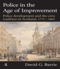 Image for Police in the age of improvement: police development and the civic tradition in Scotland 1775-1865