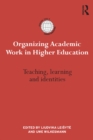 Image for Organizing Academic Work in Higher Education: Teaching, learning and identities