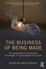 Image for The Business of Being Made: The temporalities of reproductive technologies, in psychoanalysis and culture