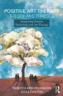 Image for Positive Psychology in Art Therapy: Integrating the Science of Wellbeing Into Theory and Practice