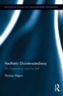 Image for Aesthetic disinterestedness: art, experience, and the self