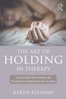 Image for The art of holding in therapy: an essential intervention for postpartum depression and anxiety