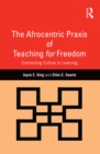Image for The Afrocentric praxis of teaching for freedom: connecting culture to learning
