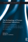 Image for The archaeology of human-environment interactions: strategies for investigating anthropogenic landscapes, dynamic environments, and climate change in the human past