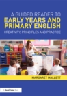 Image for A guided reader to primary and early years English: creativity, principles and practice