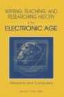 Image for Writing, teaching and researching history in the electronic age: historians and computers