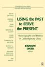 Image for Using the past to serve the present: historiography and politics in contemporary China
