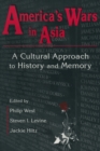 Image for America&#39;s wars in Asia: a cultural approach to history and memory