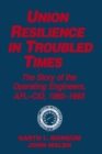 Image for Union resilience in troubled times: the story of the operating engineers, AFL-CIO, 1960-93