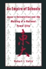 Image for An empire of schools: Japan&#39;s universities and the molding of a national power elite