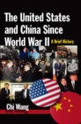 Image for The United States and China since World War II: a brief history