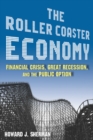 Image for The roller coaster economy: financial crisis, great recession, and the public option
