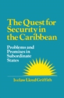 Image for The quest for security in the Caribbean: problems and promises in subordinate states