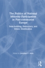 Image for The Politics of National Minority Participation in Post-Communist Societies: State-Building, Democracy and Ethnic Mobilization