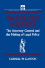 Image for The politics of justice: the attorney general and the making of legal policy